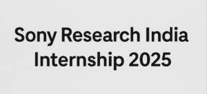 Read more about the article Sony Research India Internship 2025: Apply now for NLP, AI, and ML Roles